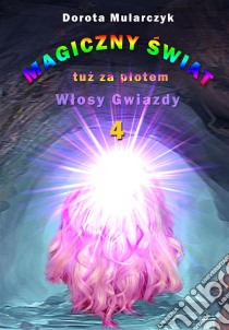 Magiczny swiat tuz za plotem 4Wlosy Gwiazdy. E-book. Formato Mobipocket ebook di Dorota Mularczyk