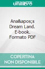 Ana's Dream Land. E-book. Formato PDF ebook di Swetlana Kouznetsova