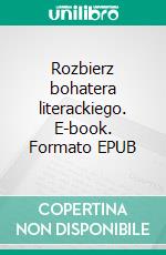 Rozbierz bohatera literackiego. E-book. Formato EPUB ebook