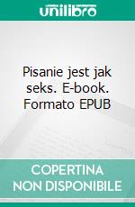 Pisanie jest jak seks. E-book. Formato Mobipocket ebook