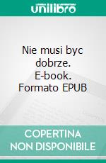 Nie musi byc dobrze. E-book. Formato PDF ebook di Maria Solowiej