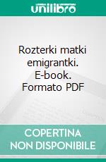 Rozterki matki emigrantki. E-book. Formato PDF ebook di Anka Nisztuk