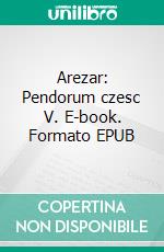 Arezar: Pendorum czesc V. E-book. Formato EPUB ebook di Krzysztof Bonk