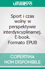 Sport i czas wolny w perspektywie interdyscyplinarnej. E-book. Formato EPUB ebook