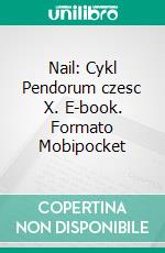 Nail: Cykl Pendorum czesc X. E-book. Formato EPUB ebook di Krzysztof Bonk