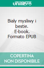 Bialy mysliwy i bestie. E-book. Formato EPUB ebook di Tomasz Zackiewicz