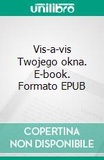 Vis-a-vis Twojego okna. E-book. Formato PDF