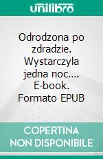 Odrodzona po zdradzie. Wystarczyla jedna noc…. E-book. Formato PDF ebook di Hanna Lipinska