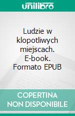 Ludzie w klopotliwych miejscach. E-book. Formato EPUB ebook