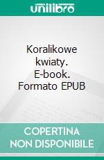 Koralikowe kwiaty. E-book. Formato Mobipocket ebook