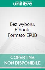 Bez wyboru. E-book. Formato Mobipocket ebook di Lena Nowicz