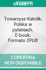 Towarzysz-Katolik. Polska w pytaniach. E-book. Formato PDF ebook