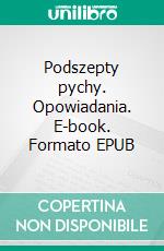 Podszepty pychy. Opowiadania. E-book. Formato Mobipocket ebook