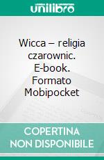 Wicca – religia czarownic. E-book. Formato PDF ebook di Agnieszka Mojmira Antonik