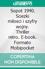 Sopot 1940. Sciezki milosci i szyfry wojny. Thriller retro. E-book. Formato PDF ebook di Zofia i Jan Puszkarow