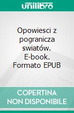 Opowiesci z pogranicza swiatów. E-book. Formato PDF ebook di Joanna Pilatowicz