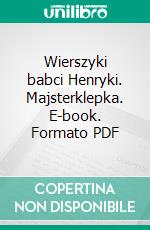 Wierszyki babci Henryki. Majsterklepka. E-book. Formato PDF ebook di Henryka Hensz