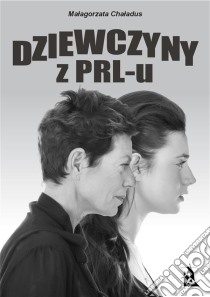 Dziewczyny z PRL-u. E-book. Formato EPUB ebook di Malgorzata Chaladus