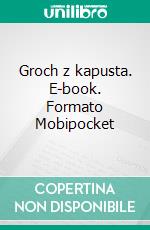 Groch z kapusta. E-book. Formato Mobipocket ebook di Malgorzata Chaladus