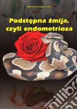 Podstepna zmija, czyli endometrioza. E-book. Formato EPUB