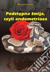 Podstepna zmija, czyli endometrioza. E-book. Formato EPUB ebook