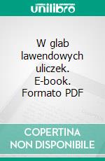 W glab lawendowych uliczek. E-book. Formato PDF ebook