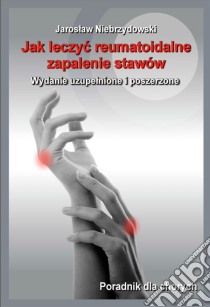 Jak leczyc reumatoidalne zapalenie stawów. E-book. Formato PDF ebook di Jaroslaw Niebrzydowski