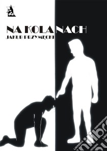 Na kolanach. E-book. Formato EPUB ebook di Jakub Przymecki