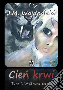 Cien krwi tom I W strone cienia. E-book. Formato EPUB ebook di J.M. Wajdenfeld