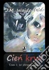 Cien krwi tom I W strone cienia. E-book. Formato PDF ebook di J.M. Wajdenfeld