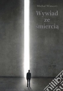 Wywiad ze smiercia. E-book. Formato Mobipocket ebook di Michal Wancerz