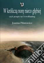 W królicza nore nieco glebiej czyli przepis na Crowdfunding. E-book. Formato Mobipocket ebook