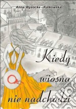 Kiedy wiosna nie nadchodzi. E-book. Formato Mobipocket