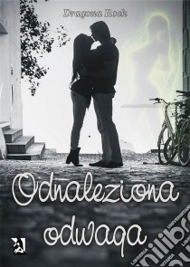 Odnaleziona odwaga. E-book. Formato PDF ebook di Dragona Rock