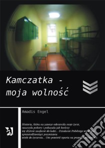 Kamczatka – moja wolnosc. E-book. Formato PDF ebook di Amadis Engel