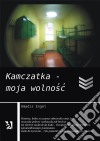 Kamczatka – moja wolnosc. E-book. Formato PDF ebook di Amadis Engel