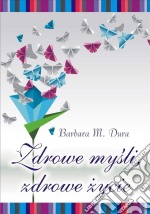 Zdrowe mysli, zdrowe zycie. E-book. Formato PDF