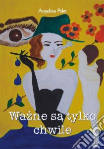 Wazne sa tylko chwile. E-book. Formato EPUB ebook di Angelina Palm