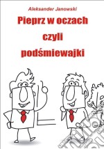 Pieprz w oczach czyli podsmiewajki. E-book. Formato EPUB ebook