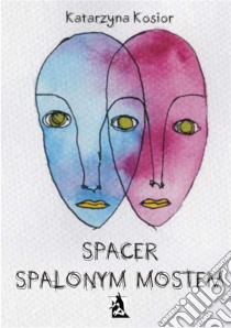 Spacer spalonym mostem. E-book. Formato PDF ebook di Katarzyna Kosior