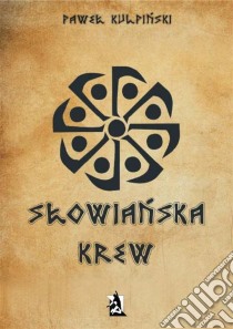 Slowianska krew. E-book. Formato Mobipocket ebook di Pawel Kulpinski