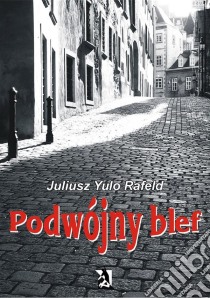 Podwójny blef. E-book. Formato Mobipocket ebook di Juliusz Yulo Rafeld