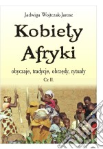 Kobiety Afryki, obyczaje, tradycje, obrzedy, rytualy cz.II. E-book. Formato EPUB ebook