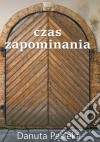 Czas zapominania. E-book. Formato PDF ebook di Danuta Pasieka