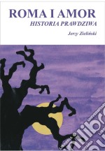 Roma i Amor – historia prawdziwa. E-book. Formato Mobipocket ebook