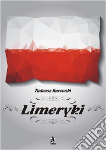 Limeryki. E-book. Formato EPUB ebook di Tadeusz Kurowski