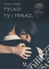 Tylko Ty i teraz. E-book. Formato EPUB ebook