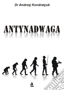 Antynadwaga. E-book. Formato Mobipocket ebook di Dr Andrzej Kondratyuk