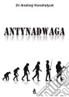 Antynadwaga. E-book. Formato PDF ebook di Dr Andrzej Kondratyuk