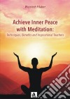 Achieve Inner Peace with Meditation: Techniques, Benefits and Inspirational Teachers. E-book. Formato EPUB ebook